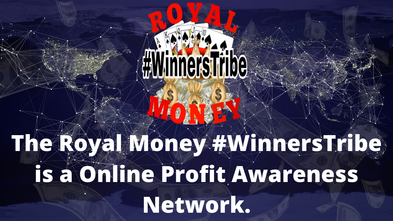 The Royal Money #WinnersTribe is a Online Profit Awareness Network.